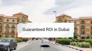 Guaranteed ROI Investment in Dubai: Secure your Financial Future