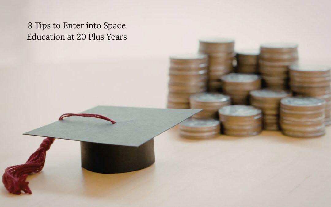 8 Tips to Enter into Space Education at 20 Plus Years!  