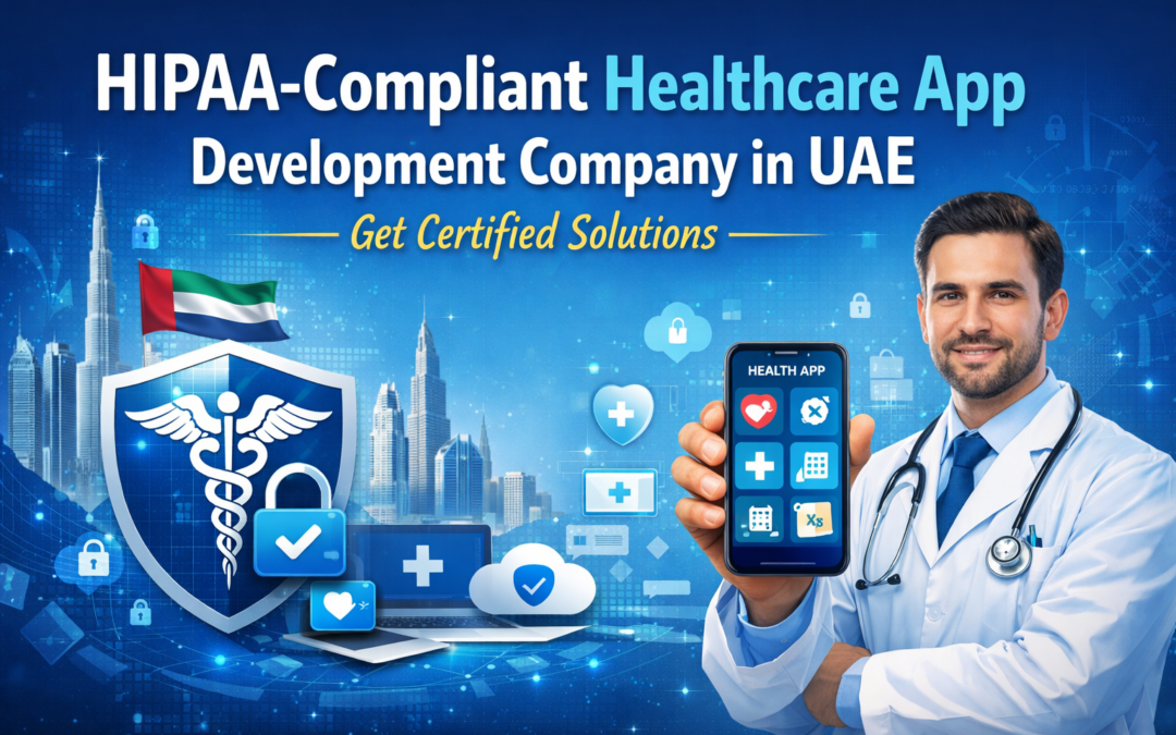 HIPAA-Compliant Healthcare App Development Company in UAE – Get Certified Solutions