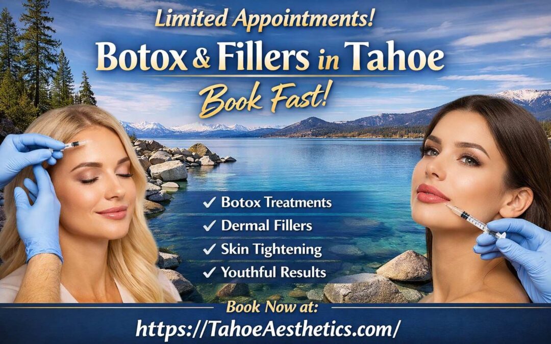 Limited Appointments: Botox & Fillers in Tahoe | Book Now for Youthful Skin