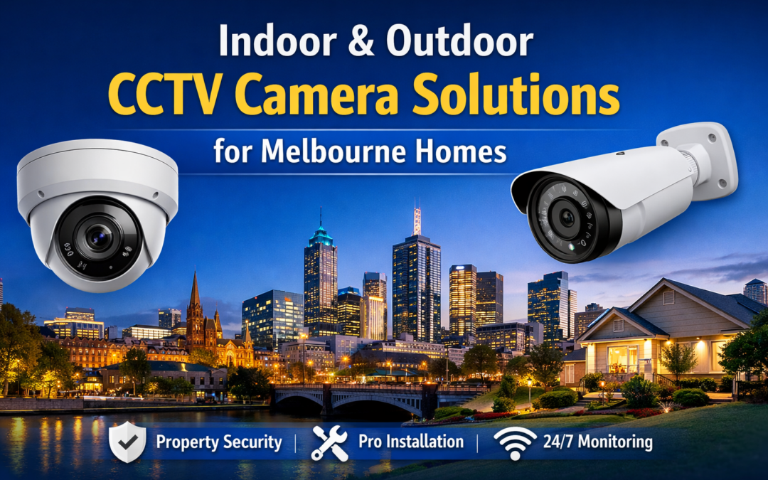 Indoor & Outdoor CCTV Camera Solutions for Melbourne Homes