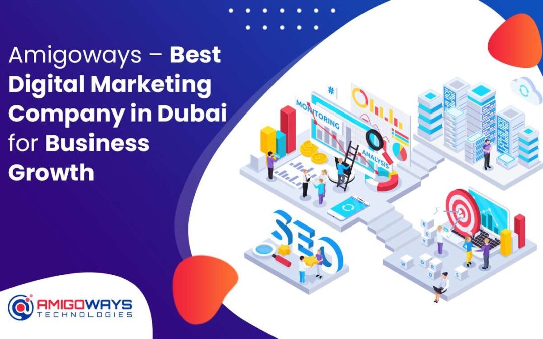 Amigoways – Best Digital Marketing Company in Dubai for Business Growth