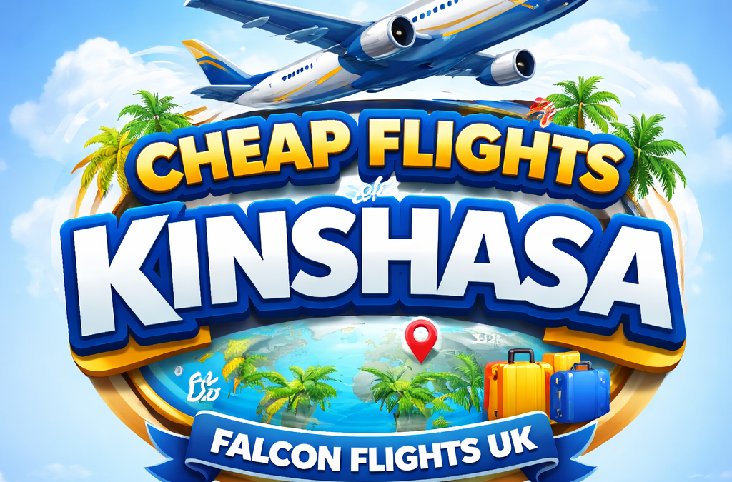 Cheap Flights to Kinshasa from UK – Best Deals with Falcon Flights UK