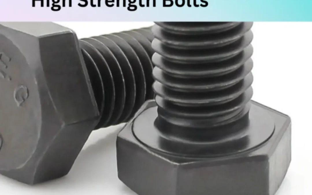 High Strength Structural Bolts: Materials, Grades, and Applications