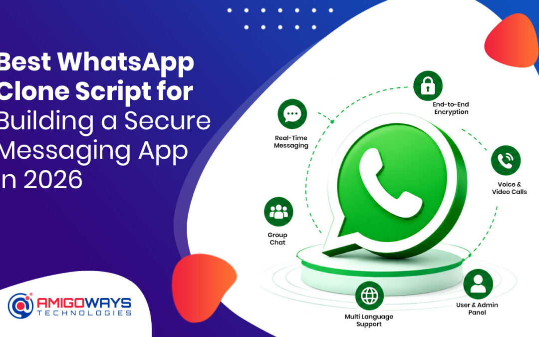Best WhatsApp Clone Script for Building a Secure Messaging App in 2026 – Amigoways