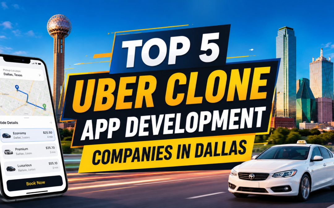 Top 5 Uber Clone App Development Companies in Dallas